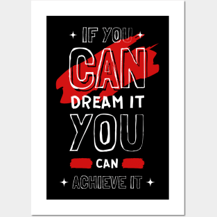 IF YOU CAN DREAM IT YOU CAN ACHIEVE IT Posters and Art